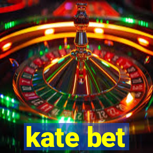 kate bet